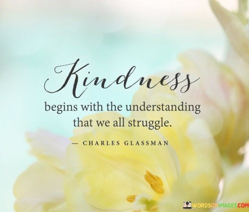 Kindness-Begins-With-Understanding-That-We-All-Struggle-Quotes.jpeg