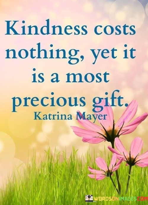 Kindness-Costs-Nothing-Yet-It-Is-Most-Precious-Gift-Quotes.jpeg