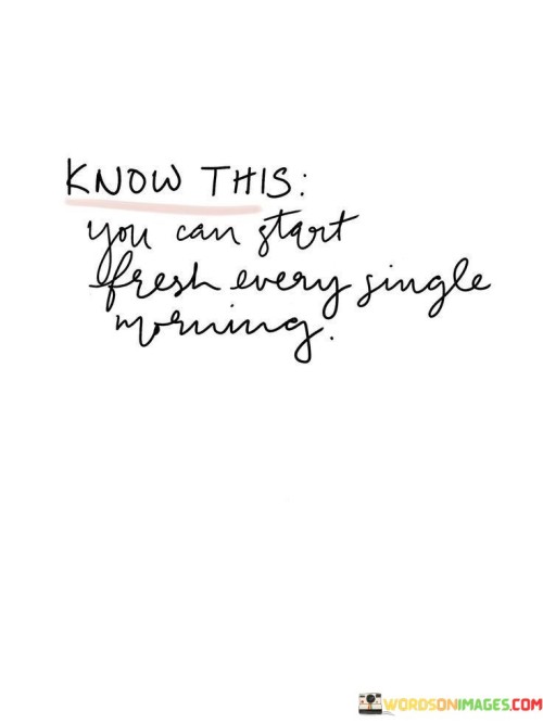 Know-This-You-Can-Start-Fresh-Every-Single-Morning-Quotes.jpeg