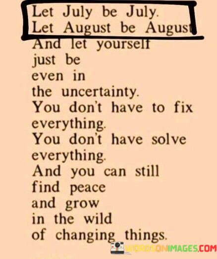 Let-July-Be-July-Let-August-Be-August-And-Quotes.jpeg