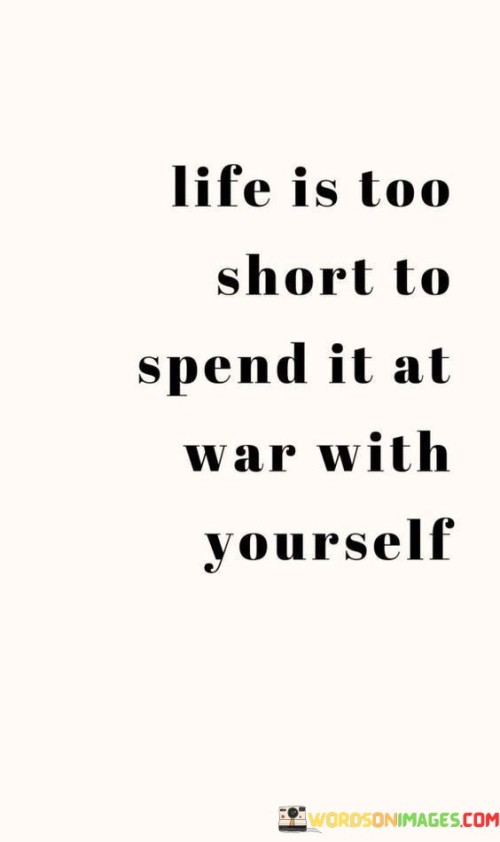 Life-Is-Too-Short-To-Spend-It-At-War-With-Quotes.jpeg