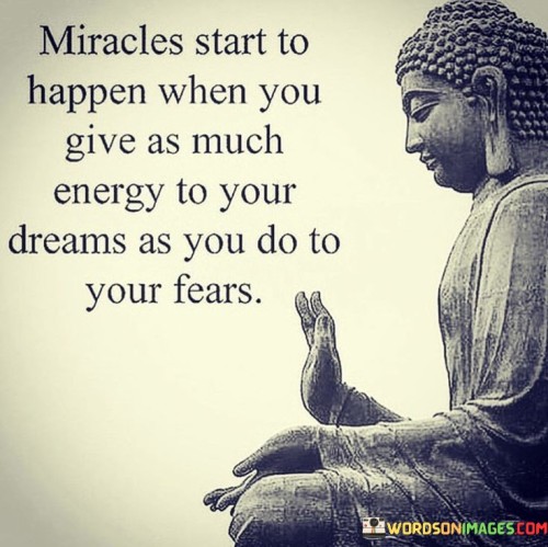 Miracles-Start-To-Happen-When-You-Give-As-Much-Energy-To-Your-Dreams-Quotes.jpeg