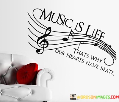 Music-Is-Life-Thats-Why-Our-Hearts-Have-Beats-Quotes.jpeg