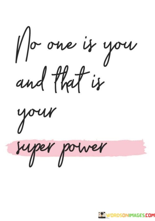 No-One-Is-You-And-That-Is-Your-Super-Power-Quotes.jpeg