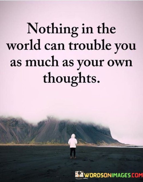 Nothing In The World Can Trouble You As Much Quotes