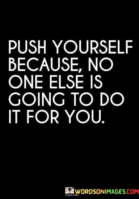 Puch-Yourself-Because-No-One-Else-Is-Going-To-Do-It-For-You-Quotes.jpeg