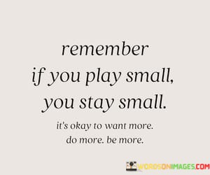 Remember-If-You-Play-Small-You-Stay-Small-Quotes.jpeg