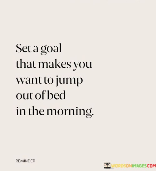 Set-A-Goal-That-Makes-You-Want-To-Jump-Out-Quotes.jpeg