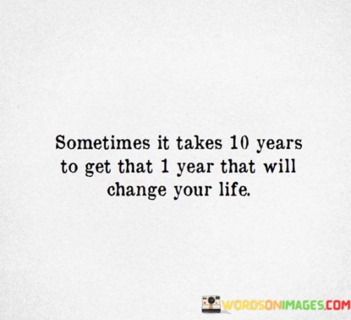 Sometimes-It-Takes-10-Years-To-Get-That-1-Year-Quotes.jpeg