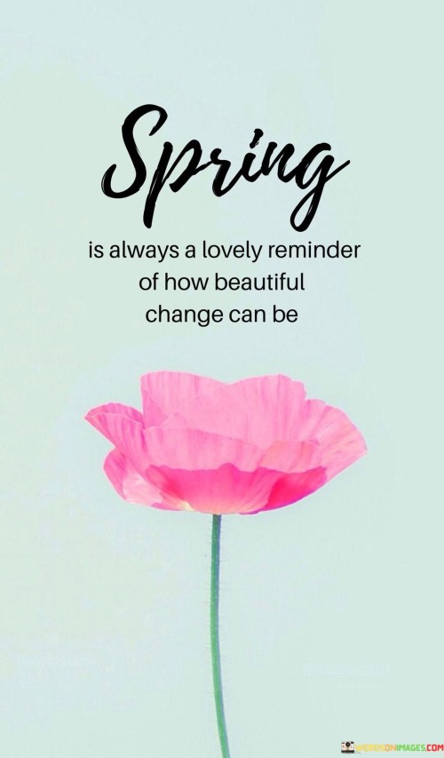 Spring-Is-Always-A-Lovely-Reminder-Of-How-Beautiful-Change-Can-Be-Quotes.jpeg