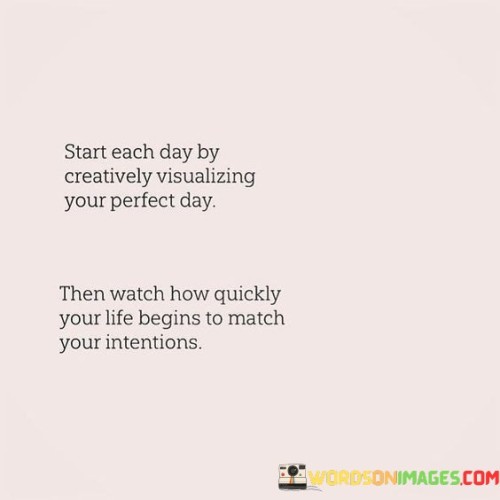 Start-Each-Day-By-Creatively-Visualinzing-Your-Perfect-Quotes.jpeg