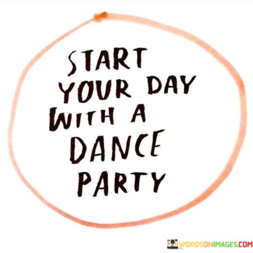 Start-Your-Day-With-A-Dance-Party-Quotes.jpeg