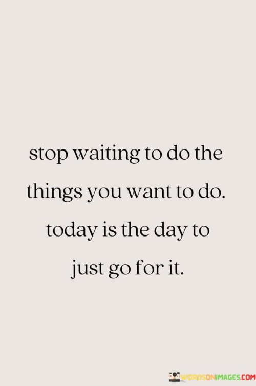 Stop-Waiting-To-Be-The-Things-You-Want-To-Quotes.jpeg