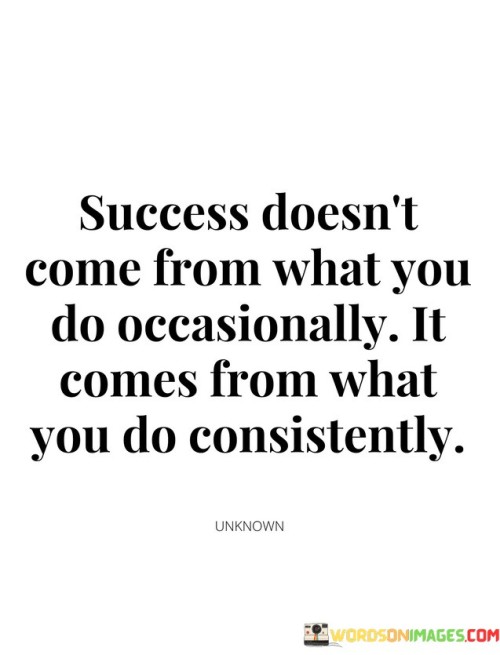 Success-Doesnt-Come-From-What-You-Do-Occasionally-Quotes.jpeg