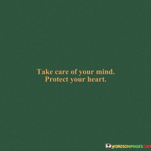 Take Care Of Your Mind Protect Your Heart Quotes