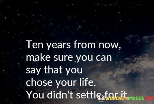 Ten-Years-From-Now-Make-Sure-You-Can-Say-That-Quotes.jpeg