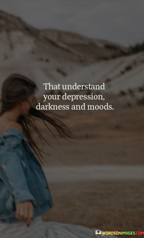 That-Understand-Your-Depression-Darkness-And-Moods-Quotes.jpeg