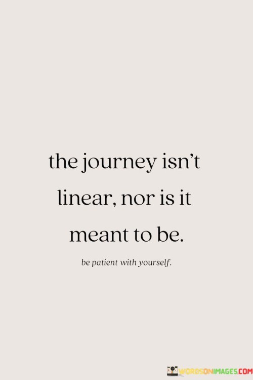 The-Journey-Isnt-Linear-Nor-Is-It-Meant-To-Be-Quotes.jpeg