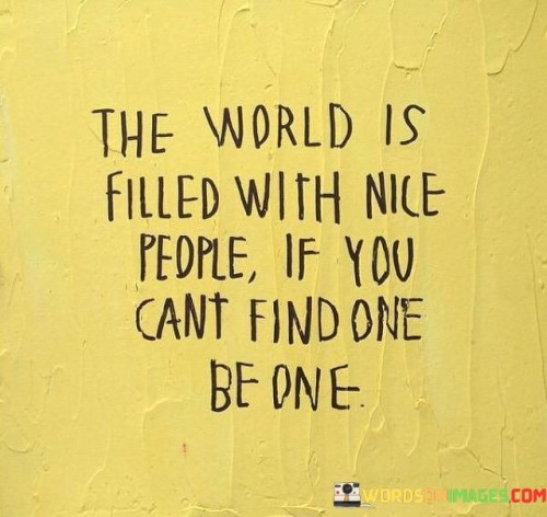 The-World-Is-Filled-With-Nice-People-If-You-Quotes.jpeg