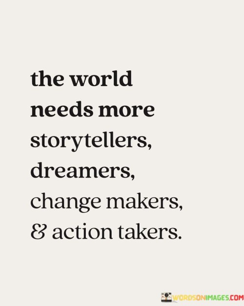 The-World-Needs-More-Storytellers-Dreamers-Change-Makers-Quotes.jpeg