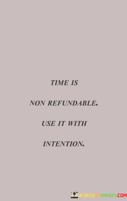 Time-Is-Non-Refundable-Use-It-With-Intention-Quotes.jpeg