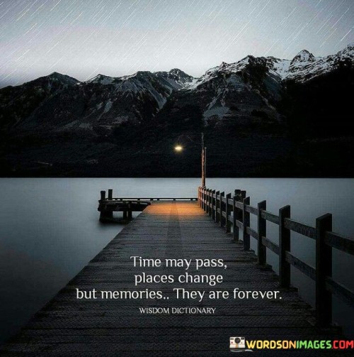 Time-May-Pass-Places-Change-But-Memories-They-Are-Forever-Quotes.jpeg