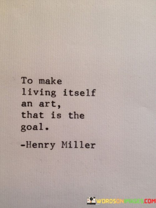 To-Make-Living-Itself-An-Art-That-Is-The-Quotes.jpeg