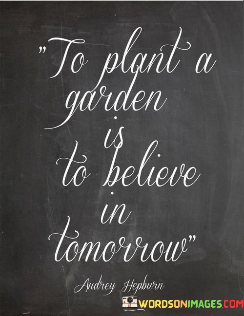 To-Plant-A-Garden-Is-To-Believe-In-Tomorrow-Quotes.jpeg