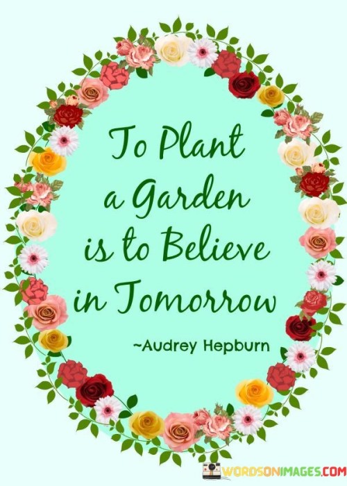 To-Plant-A-Garden-Is-To-Believe-In-Tomorrow-Quotes7e1e173bbede99b1.jpeg