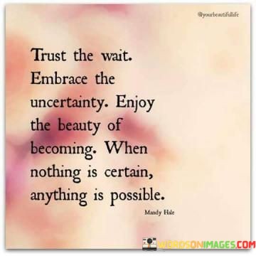 Trust-The-Wait-Embrace-The-Uncertainty-Enjoy-The-Beauty-Quotes.jpeg