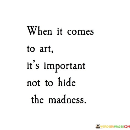 When It Comes To Art It's Important Not To Hide Quotes