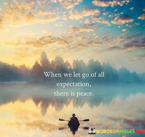 When-We-Let-Go-Of-All-Expectation-There-Is-Peace-Quotes.jpeg