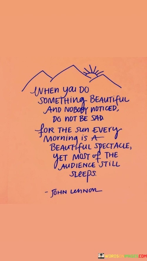 When-You-Do-Something-Beautiful-And-No-Body-Quotes.jpeg