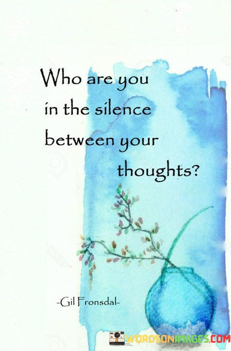 Who-Are-In-The-Silence-Between-Your-Thoughts-Quotes.jpeg