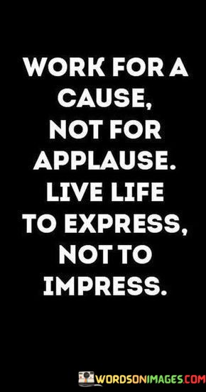 Work-For-A-Not-For-Applause-Live-Life-To-Express-Quotes.jpeg