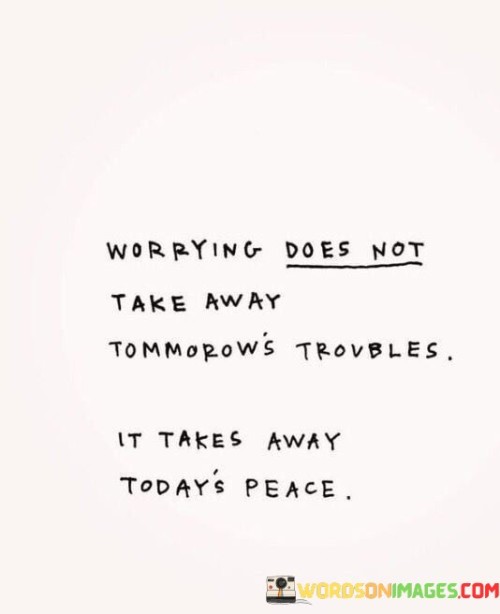 Worrying-Does-Not-Take-Away-Tommorows-Trovbles-It-Takes-Quotes.jpeg