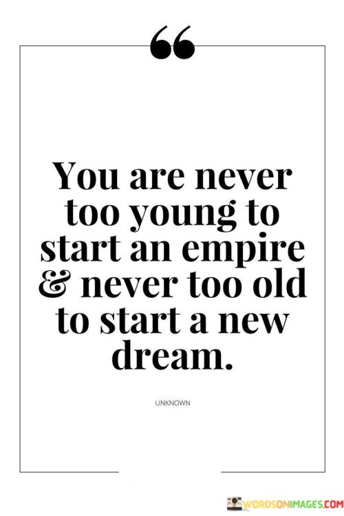 You-Are-Never-Too-Young-To-Start-An-Empire-Quotes.jpeg