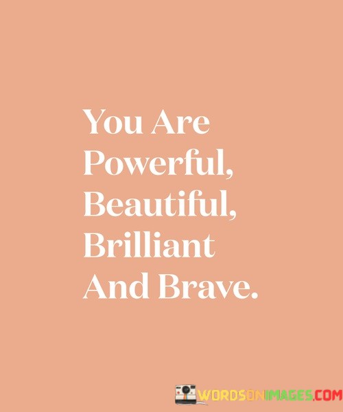 You-Are-Powerful-Beautiful-Brilliant-And-Brave-Quotes.jpeg