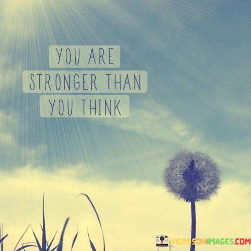 You-Are-Stronger-Than-You-Think-Quotes.jpeg