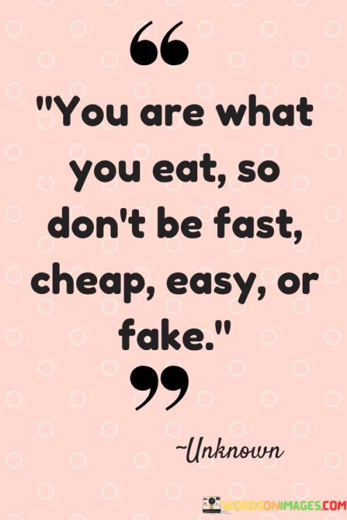 You-Are-What-You-Eat-So-Dont-Be-Fast-Cheap-Quotes.jpeg
