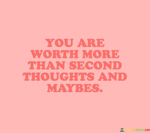 You-Are-Worth-More-Than-Second-Thoughts-And-Quotes.jpeg