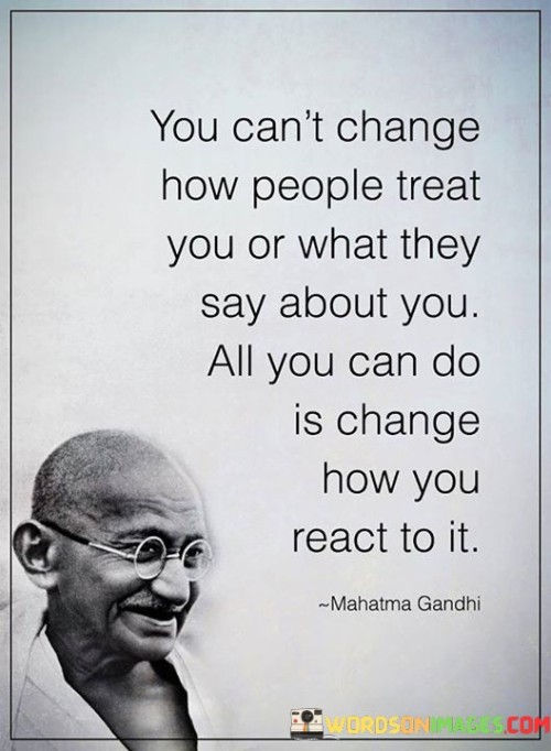 You-Cant-Change-How-People-Treat-You-Or-What-They-Say-About-You-Quotes.jpeg