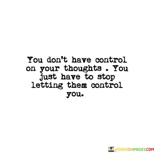 You-Dont-Have-Control-On-Your-Thoughts-Quotes.jpeg