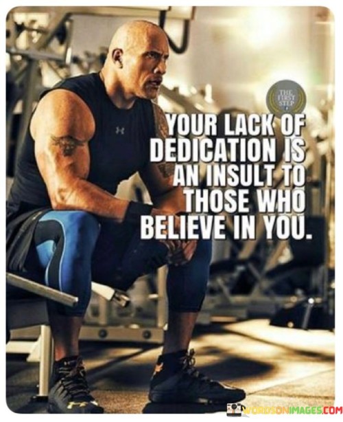 You-Lack-Of-Dedication-Is-An-Insult-To-Those-Who-Believe-In-Your-Quotes.jpeg