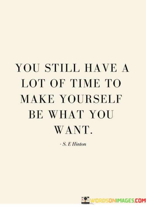 You-Still-Have-A-Lot-Of-Time-To-Make-Yourself-Be-Quotesd479adbe867c42c2.jpeg