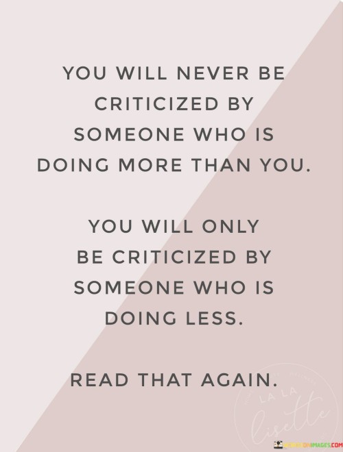 You-Will-Never-Be-Criticized-By-Someone-Who-Is-Doing-More-Than-You-Quotes.jpeg