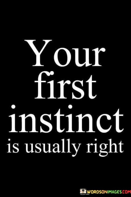 Your-First-Instinct-Is-Usually-Right-Quotes.jpeg
