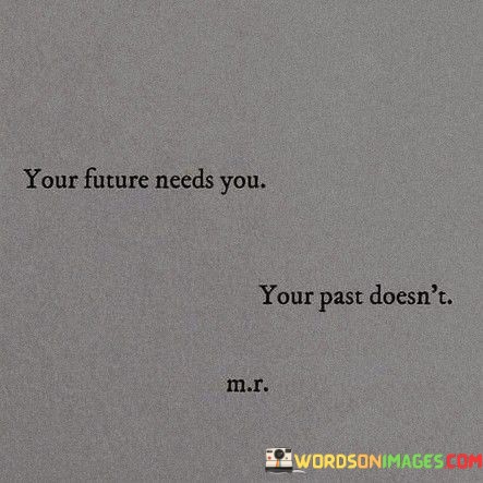 Your-Future-Needs-You-Your-Past-Doesnt-Quotes.jpeg