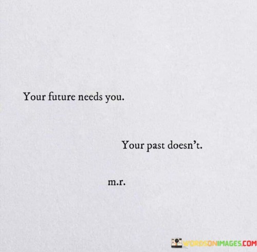 Your-Future-Needs-You-Your-Past-Doesnt-Quotes76d35ab3a0686813.jpeg
