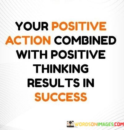 Your-Positive-Action-Combined-With-Positive-Thinking-Results-In-Success-Quotes.jpeg